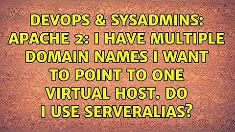Apache 2: I have multiple domain names I want to point to one Virtual Host. Do I use ServerAlias?