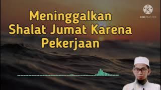 Meninggalkan Shalat Jumat Karena Pekerjaan - Ustadz Adi Hidayat