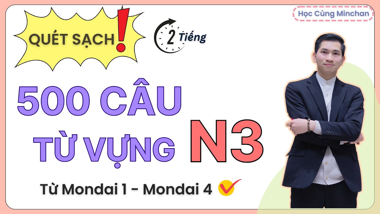2 TIẾNG QUÉT SẠCH 500 CÂU TỪ VỰNG N3 TRONG KỲ THI JLPT / HỌC CÙNG MINCHAN
