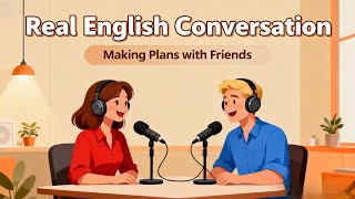 Real English Conversation Practice | Learn How to Make Plans with Friends Easily