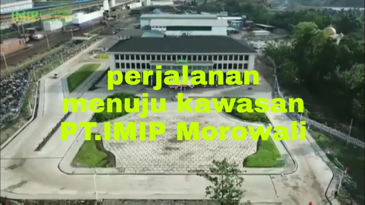 Perjalanan menuju kawasan PT.IMIP Indonesia Morowali Industrial Park ...