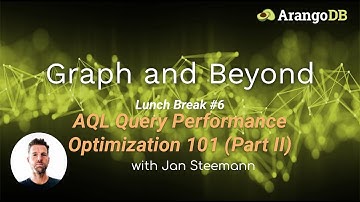 Graph & Beyond Lunch Break #6: AQL Query Performance Optimization 101 (Part II)