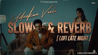 Udeekan Vich - Armaan Bedil (Slowed + Reverb) | Lofi Late Night Mix