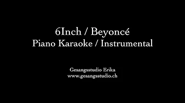 6Inch : Beyoncé : Piano Karaoke : Instrumental