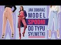 JAK DOBRAĆ MODEL SPODNI DO TYPU SYLWETKI?