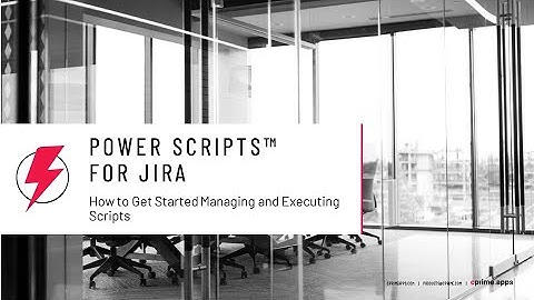 How to get started managing and executing scripts using Power Scripts for Jira
