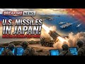 Global Tensions Rise: U.S Missiles Deployed in Japan, Russia & China Push Back,,“Elite US Military”
