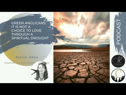 Rev. Rachel Mash - Green Anglicans: It Is Not A Choice To Love & Addressing Spiritual Drought