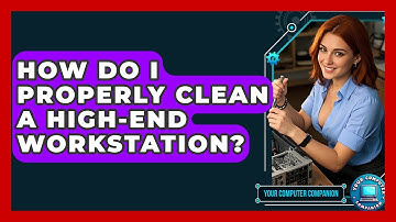 How Do I Properly Clean A High-end Workstation? - Your Computer Companion