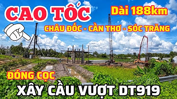 CAO TỐC CHÂU ĐỐC - CẦN THƠ - SÓC TRĂNG ĐANG ĐÓNG CỌC XÂY CẦU VƯỢT ĐT919