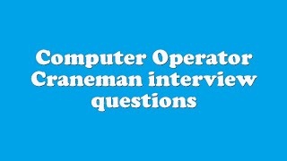 Computer Operator Craneman interview questions