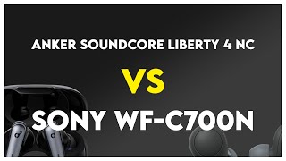 Anker Soundcore Liberty 4 NC vs Sony WF-C700N Comparison