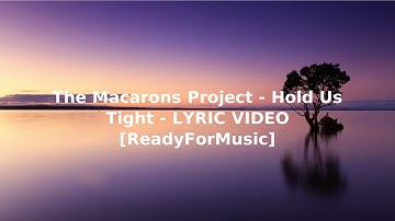 The Macarons Project   Hold Us Tight   LYRIC VIDEO ReadyForMusic