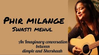 swasti Mehul - Phir milange (Lyrics) | From Dimple to Shershaah| Reply version of Mann bharrya 2.0