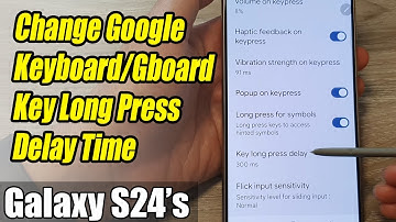 Galaxy S24/S24+/Ultra: How to Change Google Keyboard/Gboard Key Long Press Delay Time