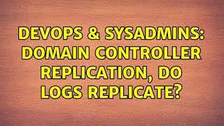 Famous DevOps & SysAdmins: Domain Controller Replication, do logs replicate? Net Worth