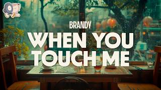 Brandy ~ When You Touch Me (Lyrics)