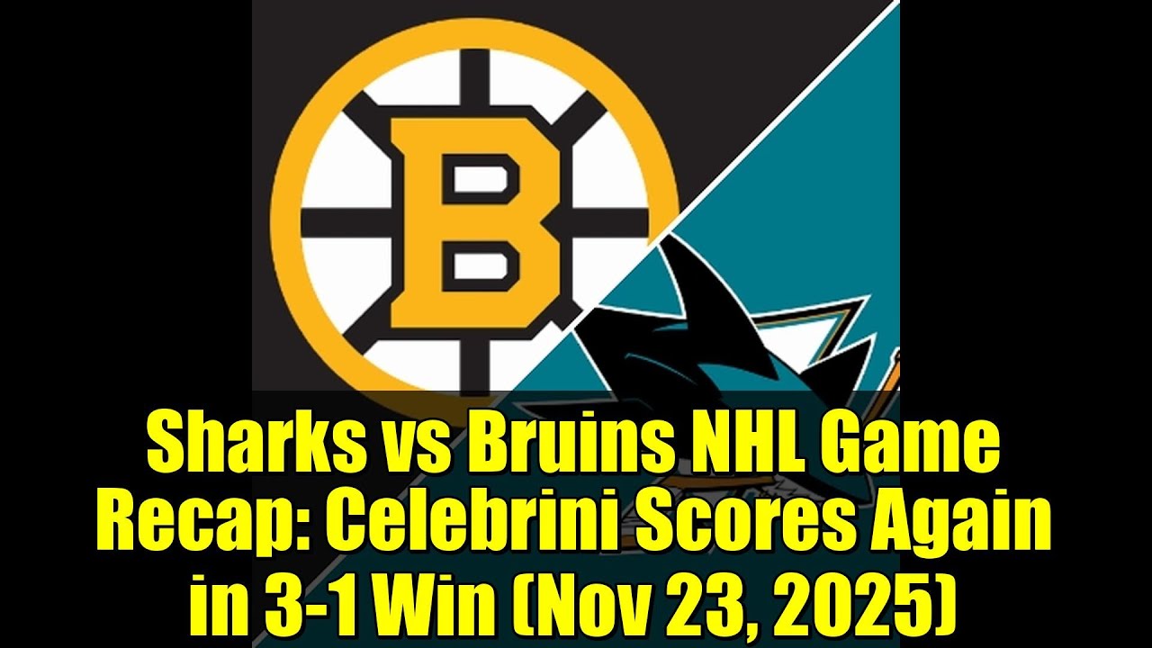 Sharks vs Bruins NHL Game Recap: Celebrini Scores Again in 3-1 Win (Nov 23, 2025)