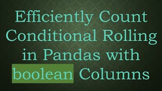 Efficiently Count Conditional Rolling in Pandas with boolean Columns