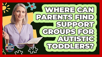 Where Can Parents Find Support Groups For Autistic Toddlers? - Answers About Autism
