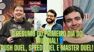 O RESUMÃO do PRIMEIRO DIA do MUNDIAL! Rush Duel, Speed Duel e MASTER DUEL. - Yu-Gi-Oh! Mundial.