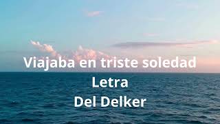 Viajaba En Triste Soledad - Letra - Del Delker