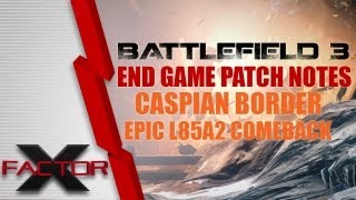 BF3 End Game Patch Notes- Thats it DICE L85A2 Epic Caspian Border comeback!
