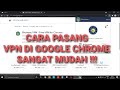 CARA INSTALL VPN DI GOOGLE CHROME SANGAT MUDAH !!!