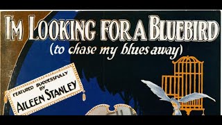 Aileen Stanley "I'm Looking For A Bluebird (To Chase My Blues Away)" 1922 = song by Fred Rich