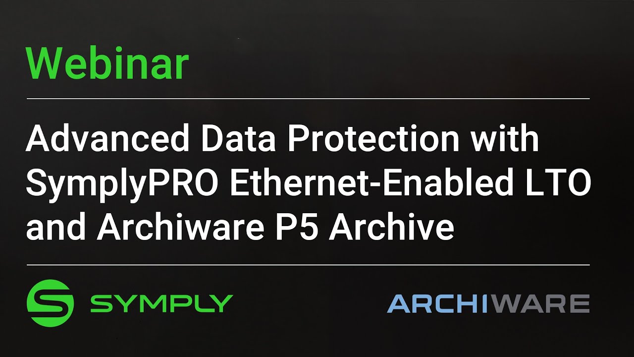 Webinar: Advanced Data Protection with SymplyPRO Ethernet LTO and Archiware P5 Archive