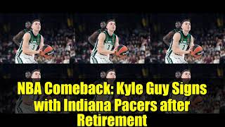 NBA Comeback: Kyle Guy Signs with Indiana Pacers after Retirement