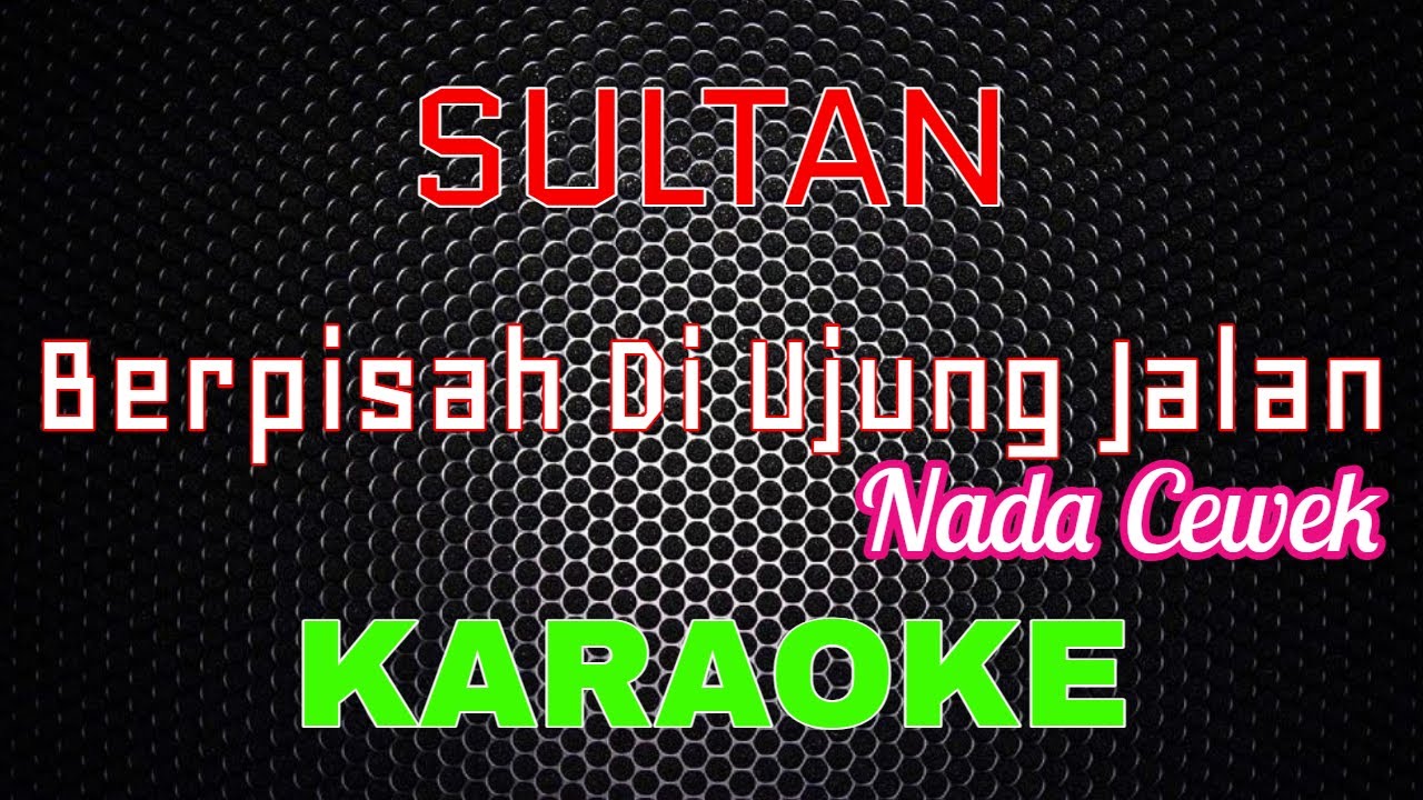 Sultan - Berpisah Diujung Jalan (Nada Cewek) [Karaoke] | LMusical