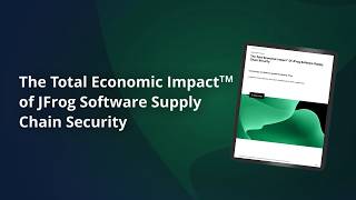 The Total Economic Impact™ of JFrog Software Supply Chain Security