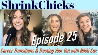 Career Transitions & Trusting Your Gut with Nikki Cox (S3E25) | ShrinkChicks with Jen & Em