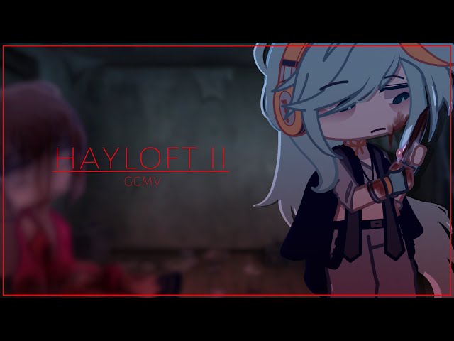 HAYLOFT ll / gacha / part 2 of ‘brutal’ / GCMV class=