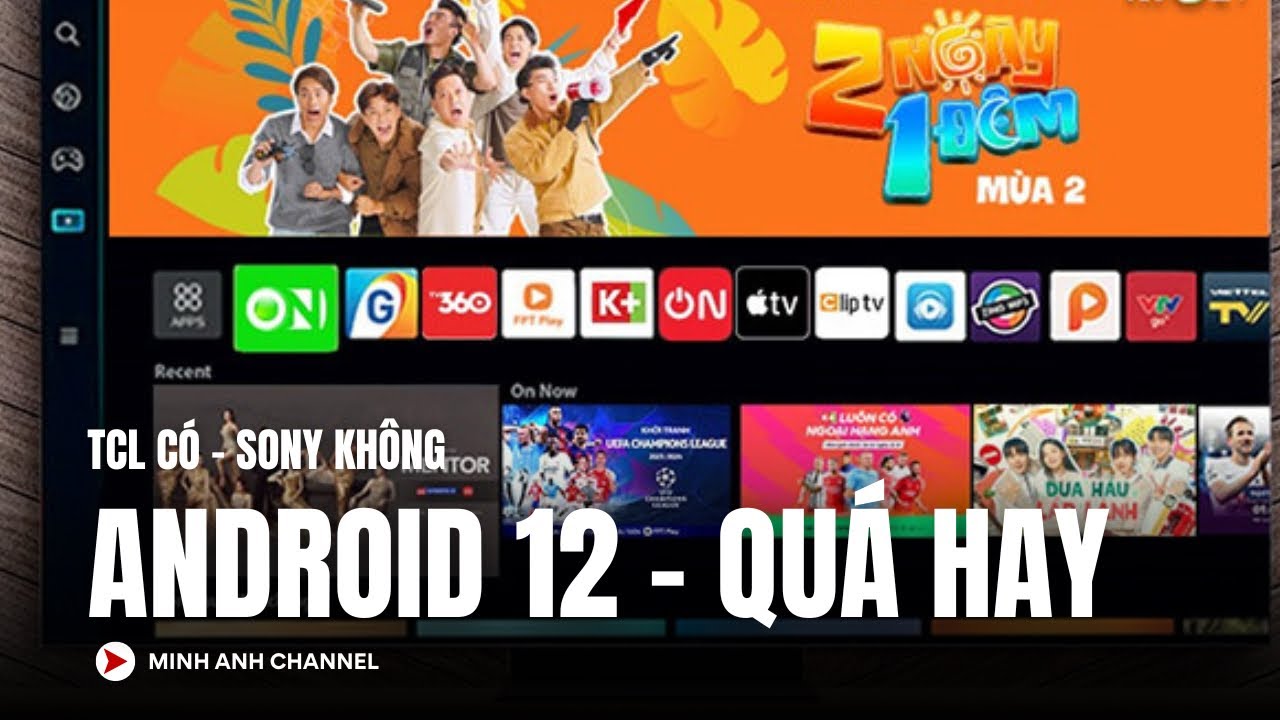 Android 12 trên TCL Google TV: Kiểm Soát Tivi và trải nghiệm nhanh mà Sony không có