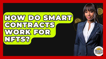 How Do Smart Contracts Work For NFTs? - CryptoBasics360.com