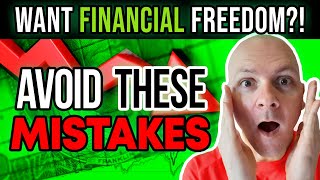 BECOME FINANCIALLY FREE! (Don't Make These Mistakes)