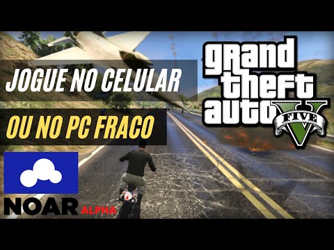 Como jogar GTA V no Celular? (ou em PC Fraco) - Apresento a NOAR Cloud!  RODA O GTA V GRÁTIS DA EPIC! 