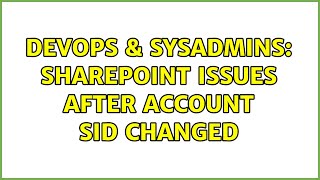 DevOps & SysAdmins: SharePoint issues after account SID changed