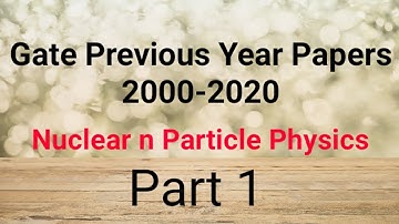 Gate Previous Year Question Solution Nuclear Physics PART 1
