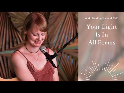 Your Light Is In All Forms (Wald Healing Festival 2022)
