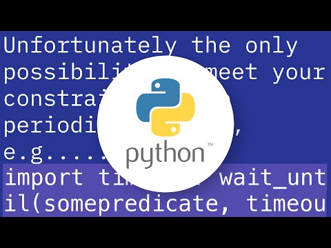 Is there an easy way in Python to wait until certain condition is true?