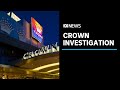 Major investigation into Crown Casino reaches all the way ...