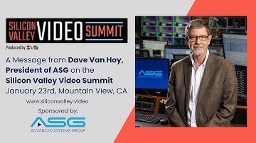 Dave Van Hoy of ASG Invites You to the Silicon Valley Video Summit on January 23rd, 2024