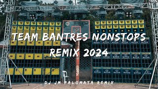 TEAM BANTRES NONSTOPS REMIX 2024 DJ JM PALOMATA REMIX BANTRES MUSIC PRODUCTION NEW BEST REMIX