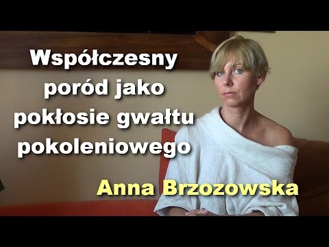 Współczesny poród jako pokłosie gwałtu pokoleniowego - Anna Brzozowska