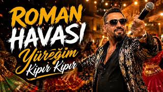 Yüreğim Kıpır Kıpır Roman Havası 2026 🔥 Eğlence Hiç Bitmiyor