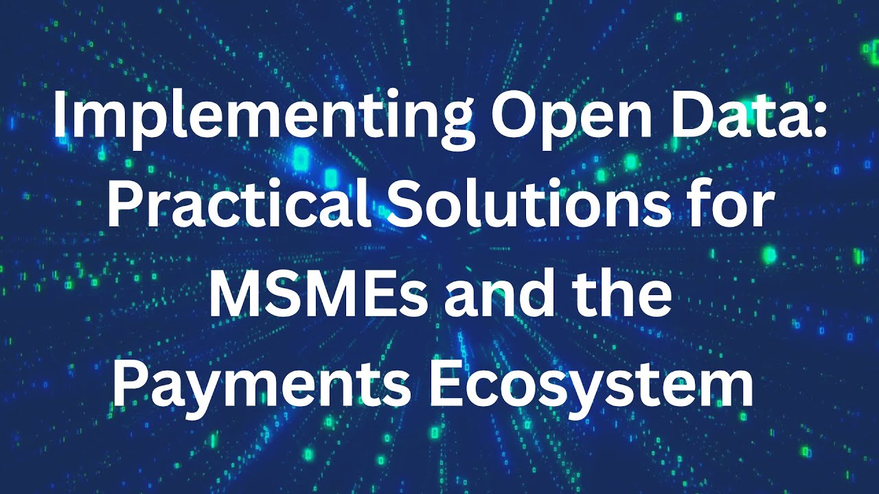 Implementing Open Data: Practical Solutions for MSMEs and the Payments Ecosystem