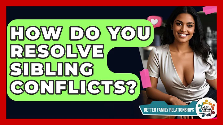 How Do You Resolve Sibling Conflicts? - Better Family Relationships